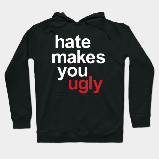 Hate Makes You Ugly Hoodie by machmigo